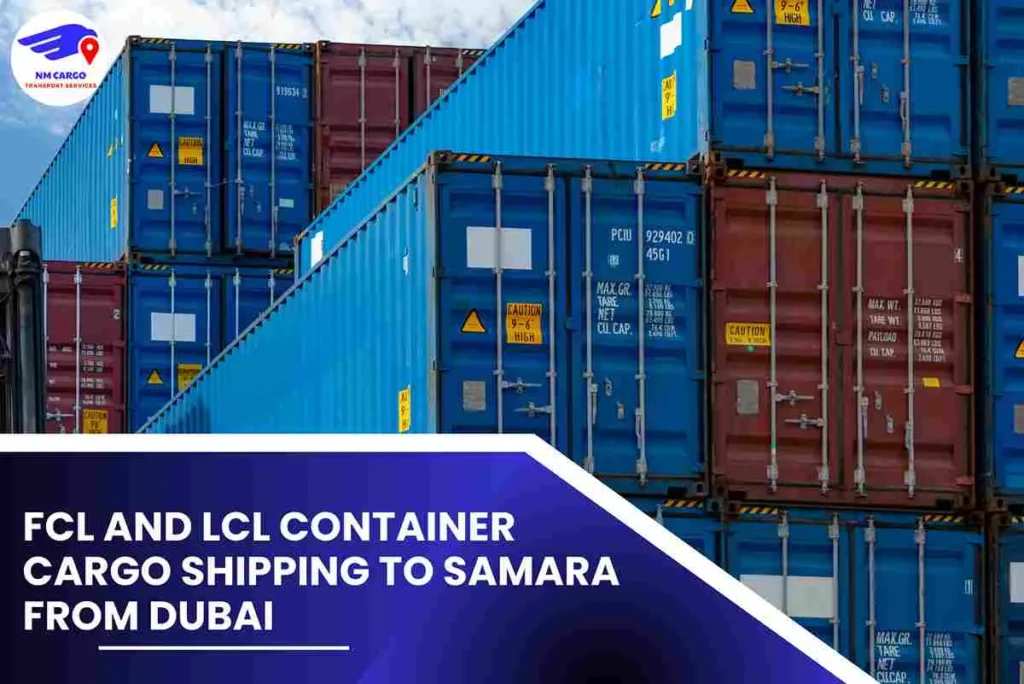 FCL and LCL Container Cargo Shipping To Samara From Dubai