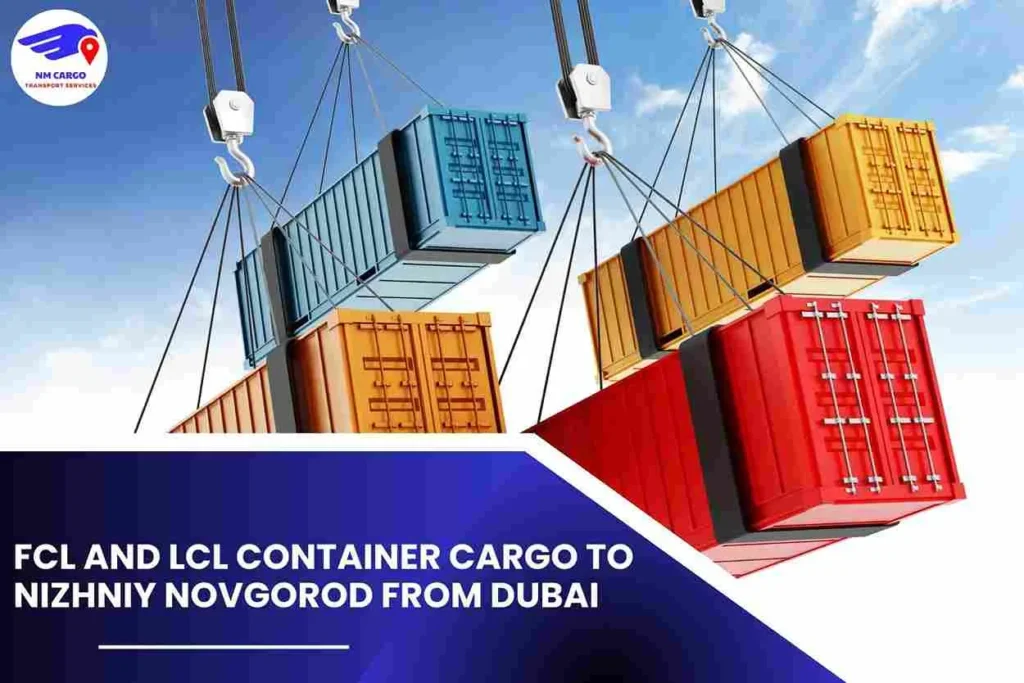 FCL and LCL Container Cargo To Nizhniy Novgorod From Dubai