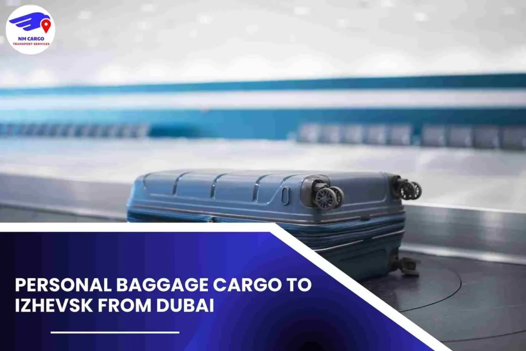 Personal Baggage Cargo To Izhevsk From Dubai