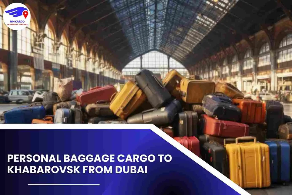 Personal Baggage Cargo To Khabarovsk From Dubai