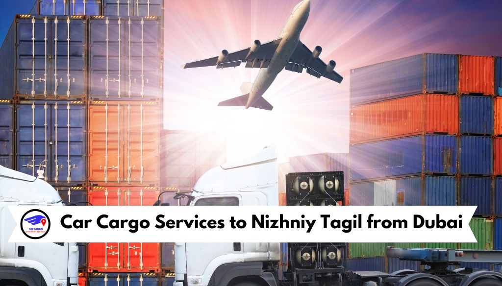 Car Cargo Services to Nizhniy Tagil from Dubai