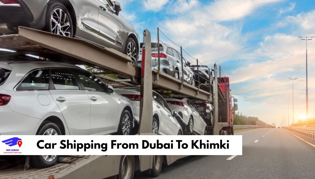 Car Shipping From Dubai To Khimki