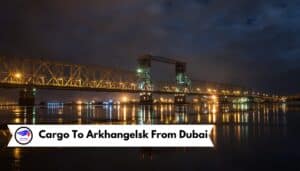 Cargo To Arkhangelsk From Dubai