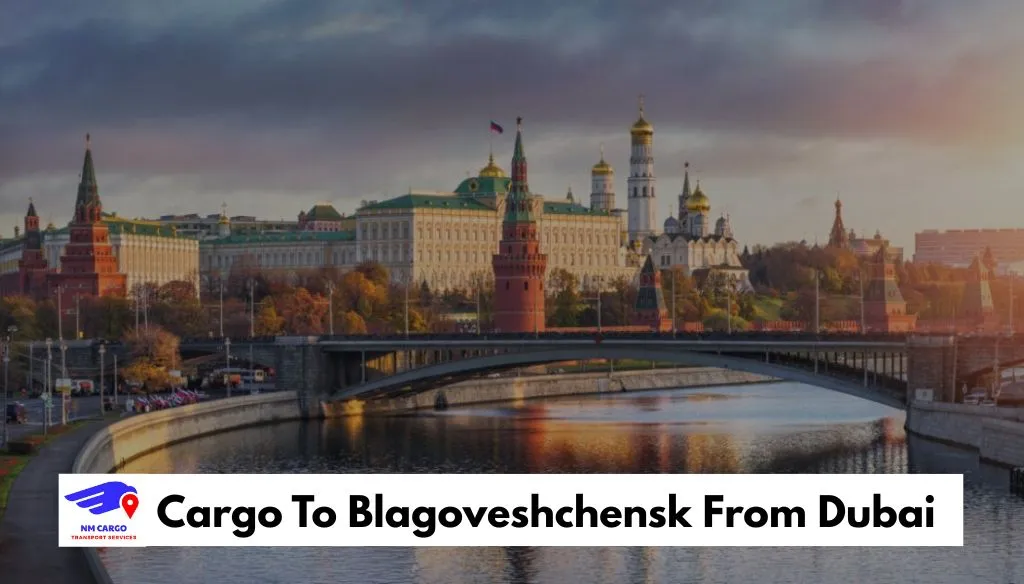 Cargo To Blagoveshchensk From Dubai