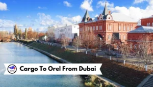 Cargo To Orel From DubaiCargo To Orel From Dubai