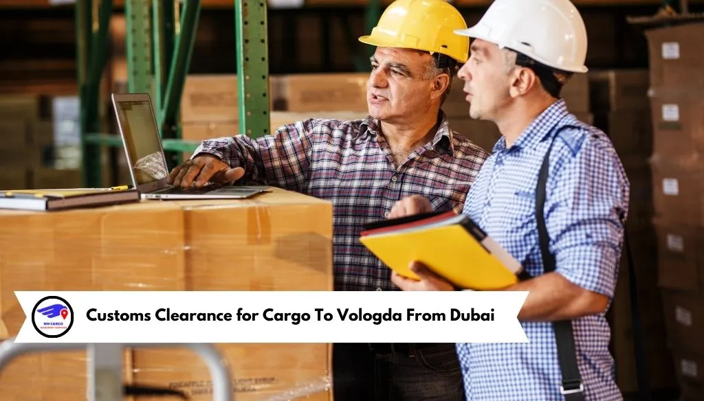 Customs Clearance for Cargo To Vologda From Dubai