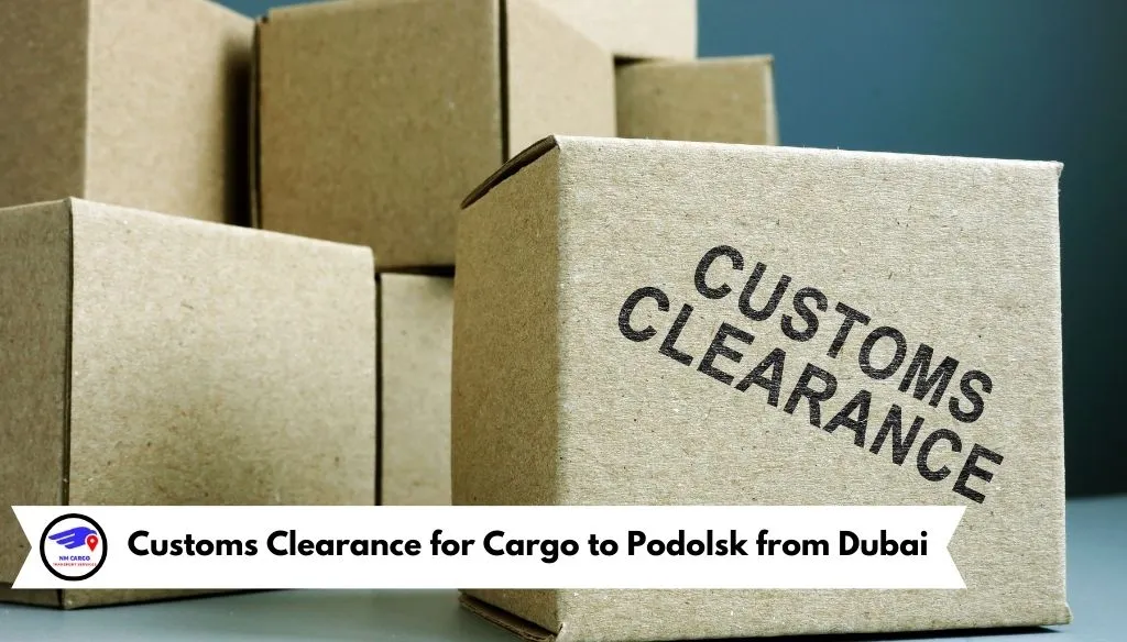 Customs Clearance for Cargo to Podolsk from Dubai