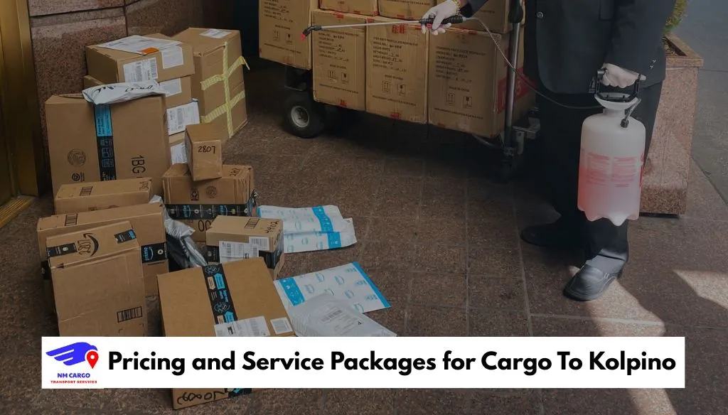 Pricing and Service Packages for Cargo To Kolpino