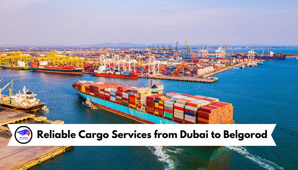 Reliable Cargo To Belgorod From Dubai