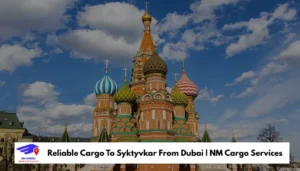 Cargo To Syktyvkar From Dubai _ NM Cargo Services