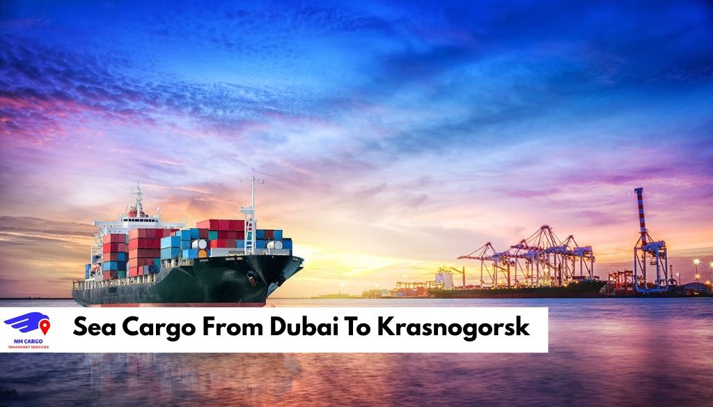 Sea Cargo From Dubai To Krasnogorsk