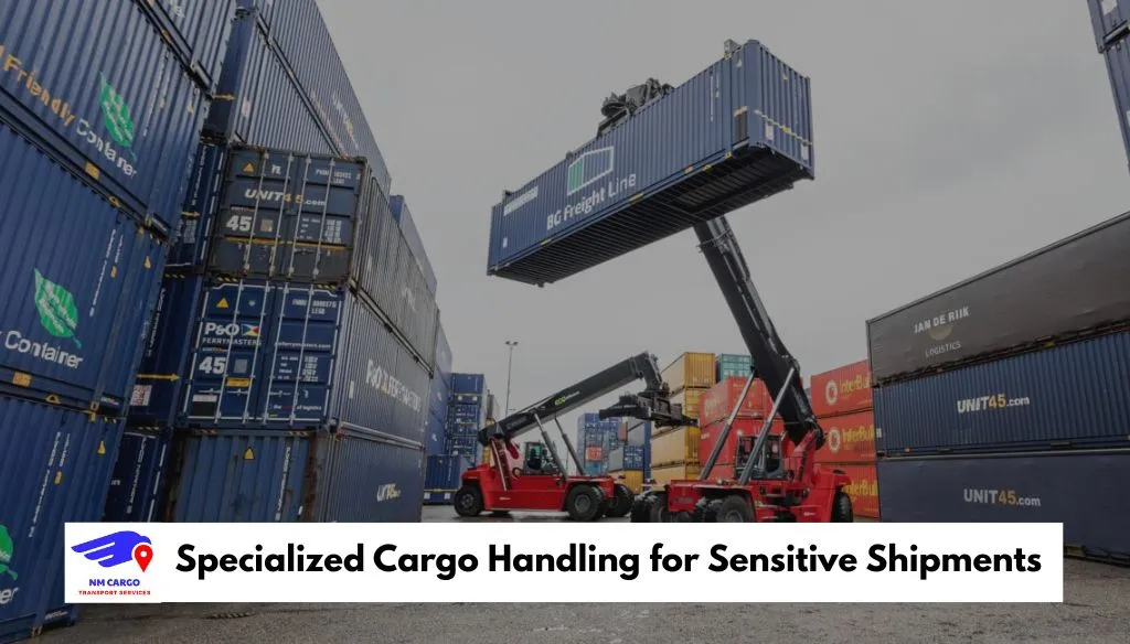 Specialized Cargo Handling for Sensitive Shipments