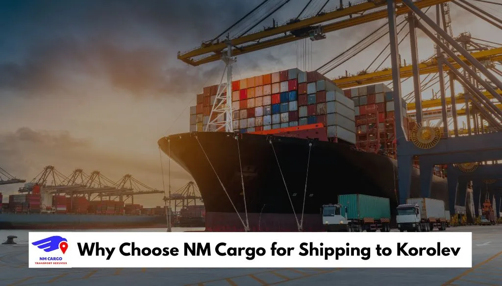 Why Choose NM Cargo for Shipping to Korolev
