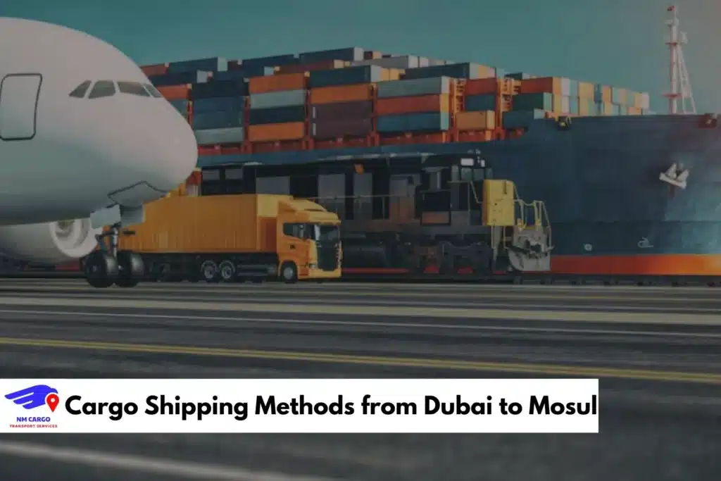 Cargo Shipping Methods from Dubai to Mosul
