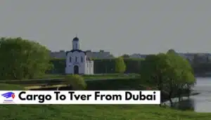 Cargo To Tver From Dubai