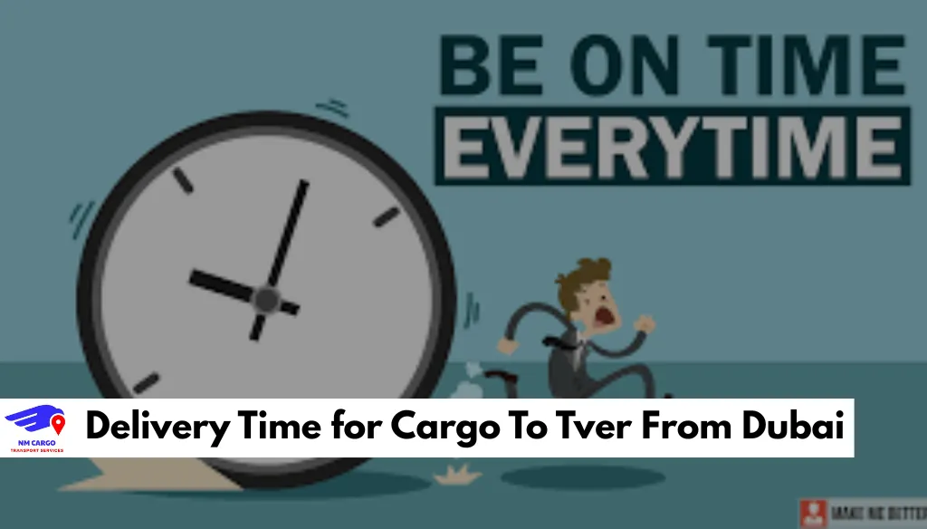 Delivery Time for Cargo To Tver From Dubai