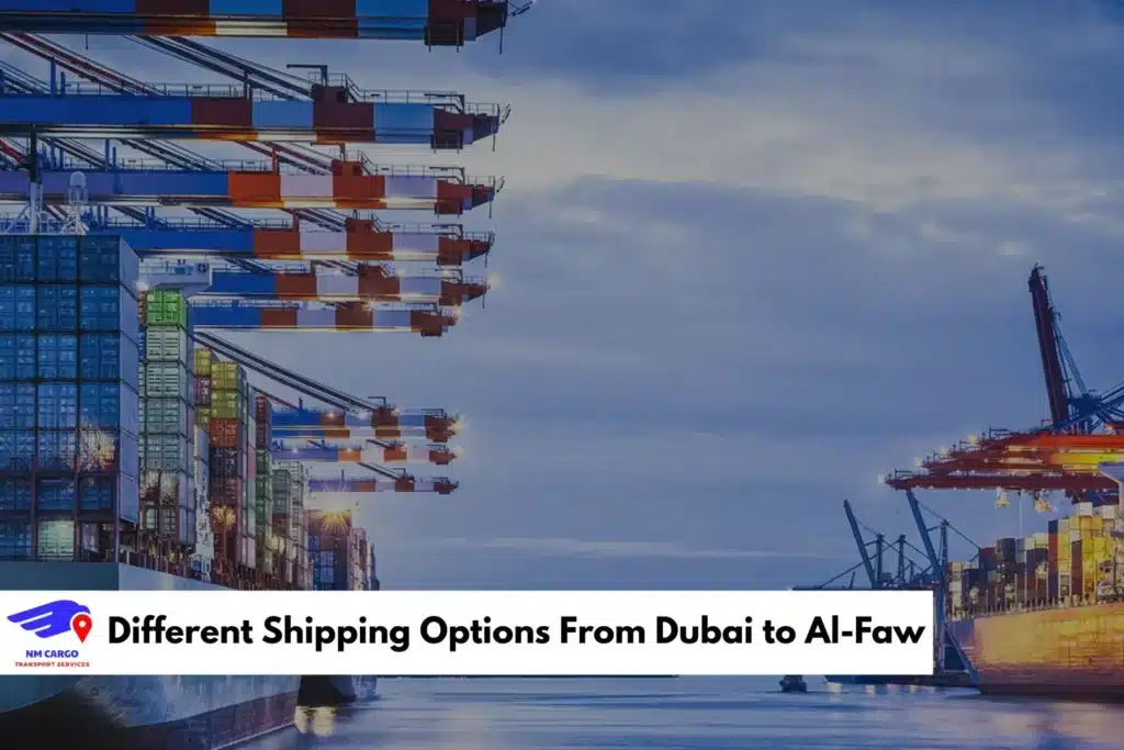 Different Shipping Options From Dubai to Al-Faw