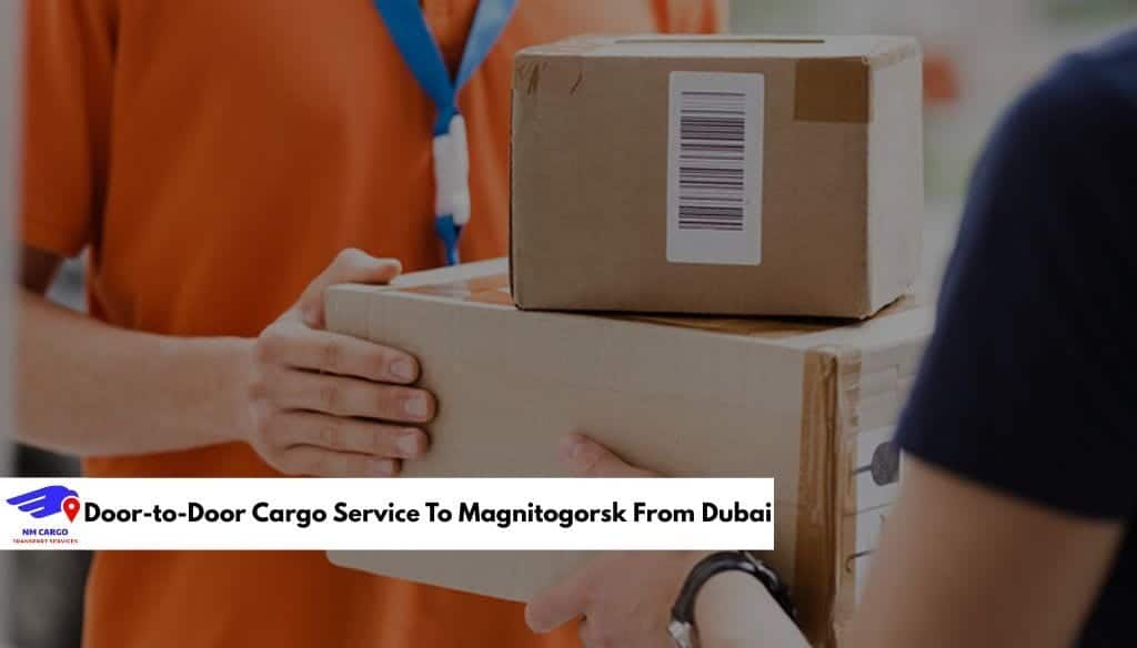 Door-to-Door Cargo Service To Magnitogorsk From Dubai