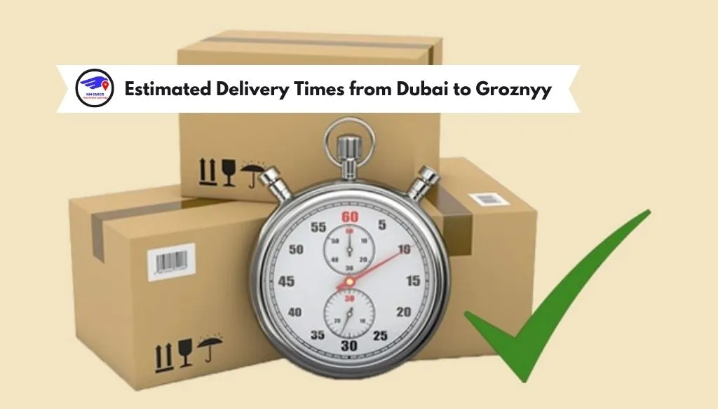 Estimated Delivery Times from Dubai to Groznyy