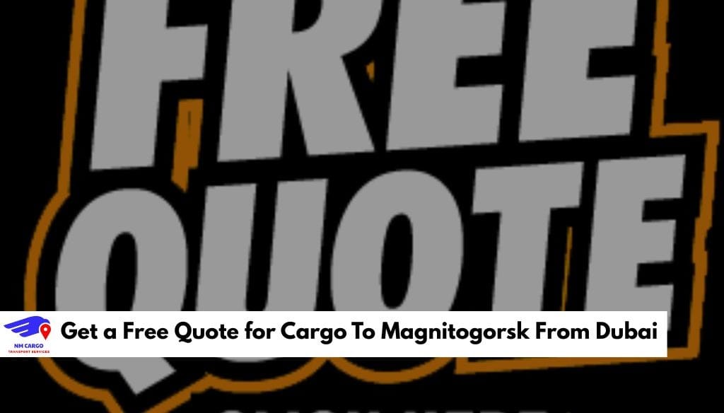 Get a Free Quote for Cargo To Magnitogorsk From Dubai