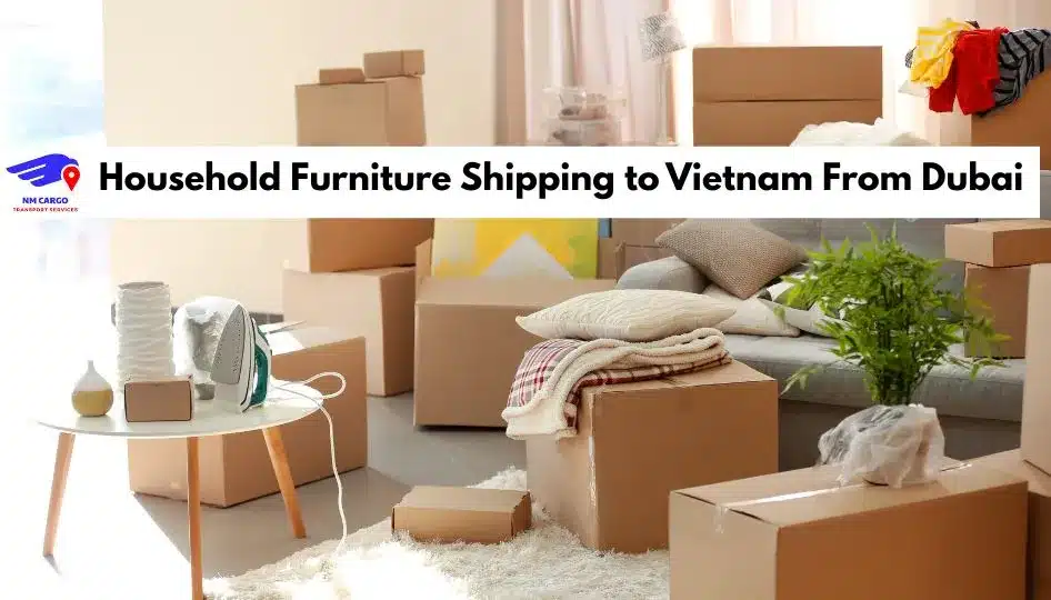 Household Furniture Shipping to Vietnam From Dubai