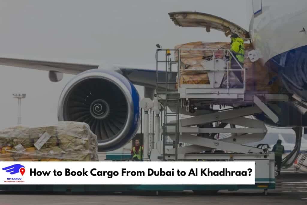 How to Book Cargo From Dubai to Al Khadhraa