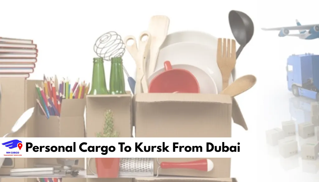 Personal Cargo To Kursk From Dubai