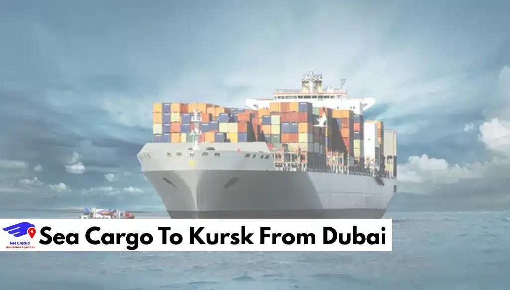 Sea Cargo To Kursk From Dubai