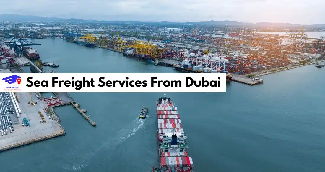 Sea Freight Services From Dubai – Reliable Global Shipping with NM Cargo