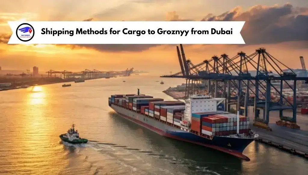 Shipping Methods for Cargo to Groznyy from Dubai