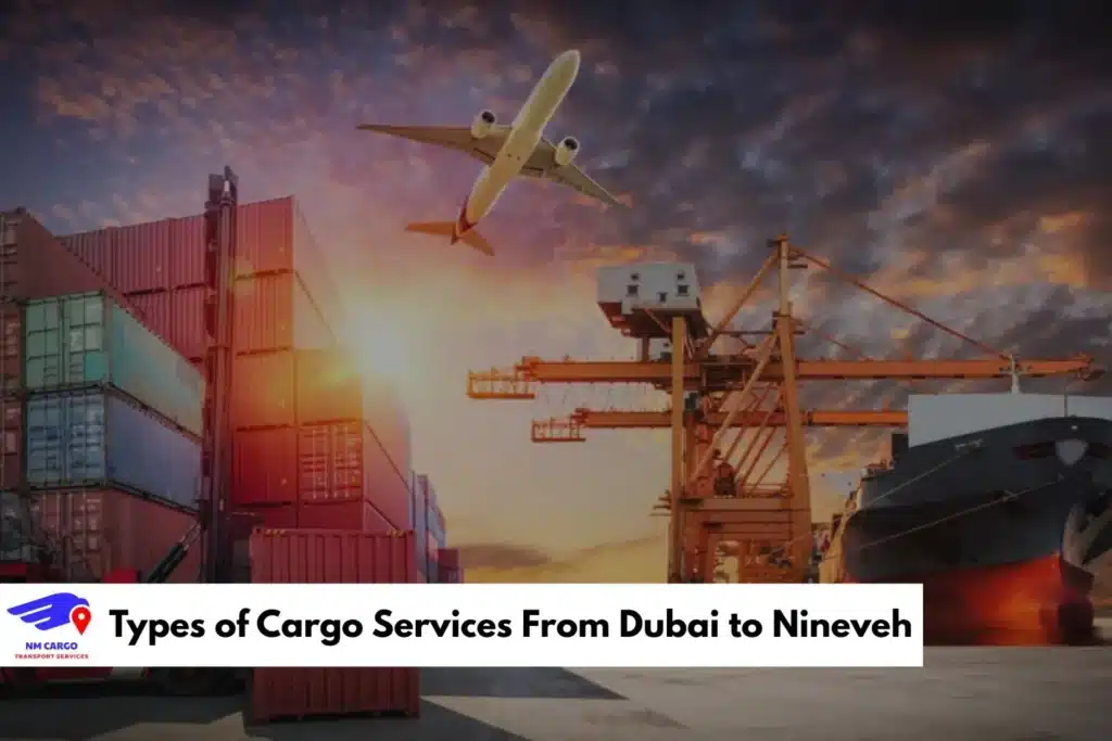 Types of Cargo Services From Dubai to Nineveh