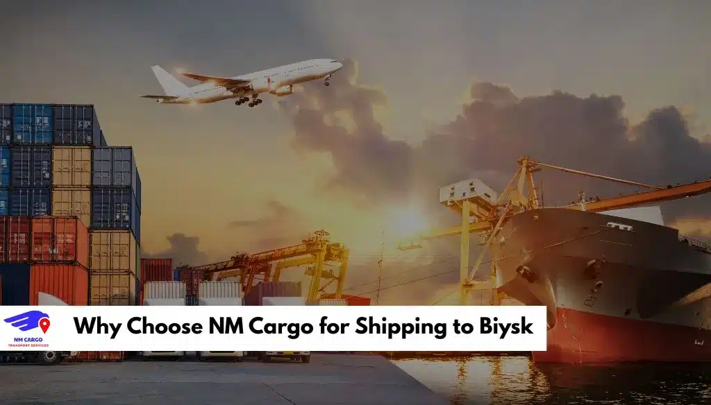 Why Choose NM Cargo for Shipping to Biysk