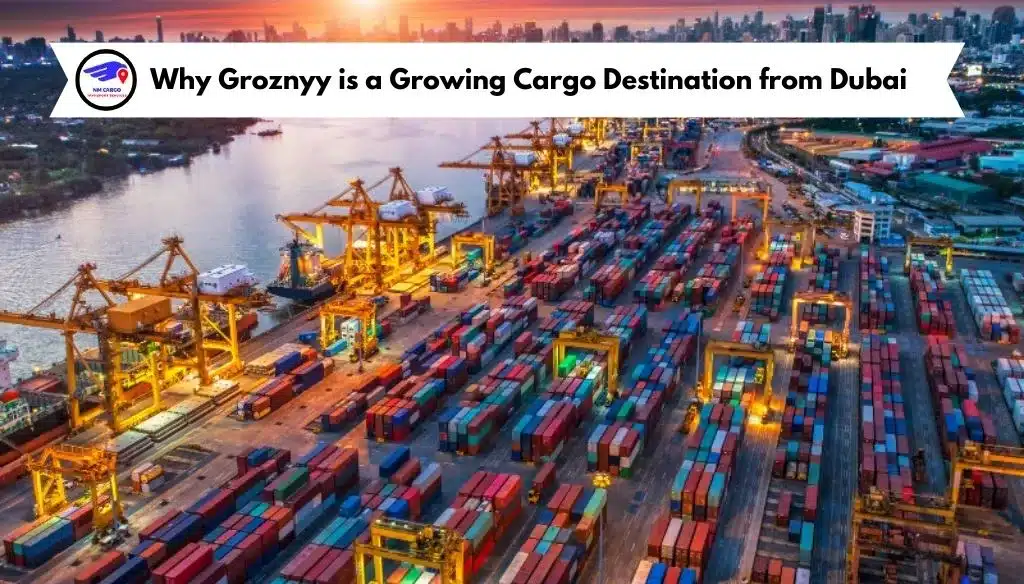 Why Groznyy is a Growing Cargo Destination from Dubai