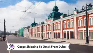 Cargo Shipping To Omsk From Dubai