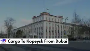Cargo To Kopeysk From Dubai