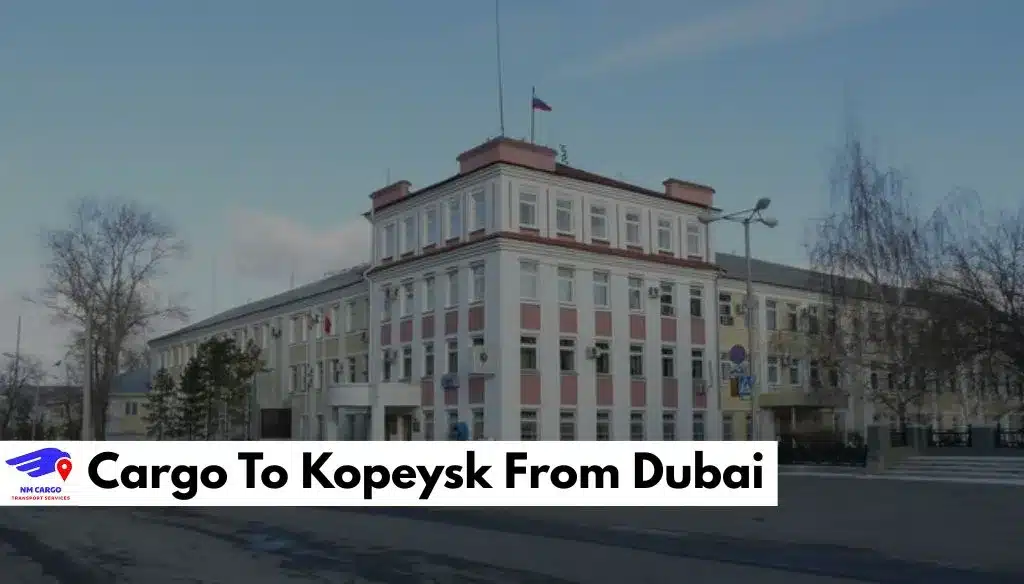 Cargo To Kopeysk From Dubai