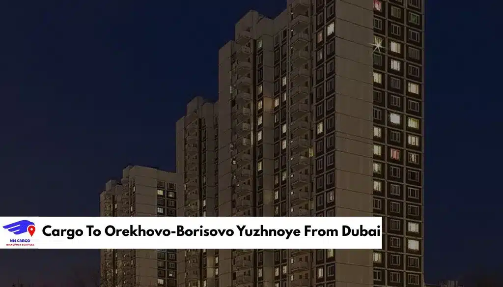 Cargo To Orekhovo-Borisovo Yuzhnoye From Dubai