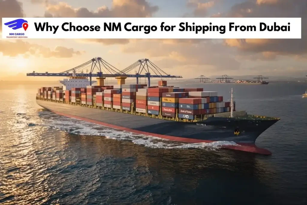 Why Choose NM Cargo for Shipping From Dubai